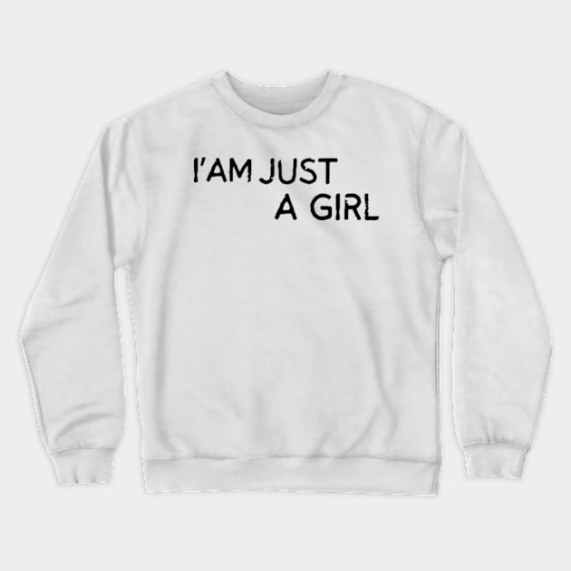 I'm Just A Girl Crewneck Sweatshirt by Mojakolane